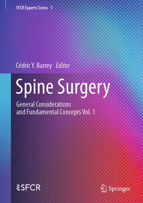 Book cover of Spine Surgery: General Considerations and Fundamental Concepts    Vol. 1 (SFCR Experts Series #1)
