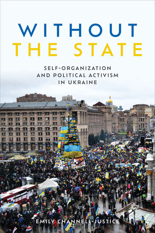 Book cover of Without the State: Self-Organization and Political Activism in Ukraine (Anthropological Horizons)