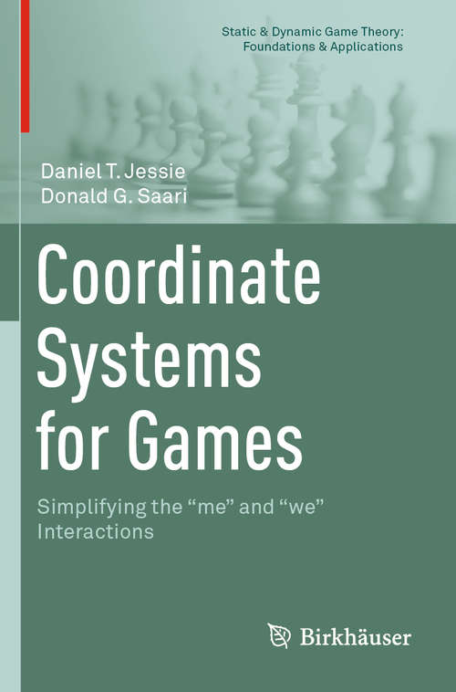 Book cover of Coordinate Systems for Games: Simplifying the "me" and "we" Interactions (1st ed. 2019) (Static & Dynamic Game Theory: Foundations & Applications)
