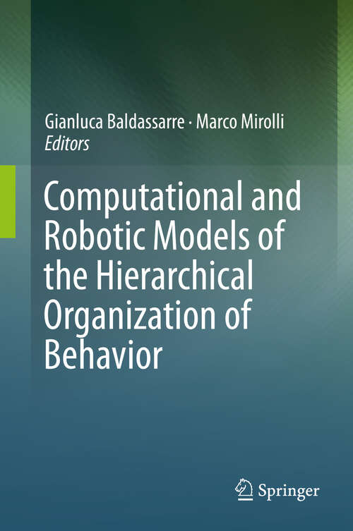 Book cover of Computational and Robotic Models of the Hierarchical Organization of Behavior