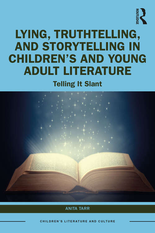 Book cover of Lying, Truthtelling, and Storytelling in Children’s and Young Adult Literature: Telling It Slant (Children's Literature and Culture)