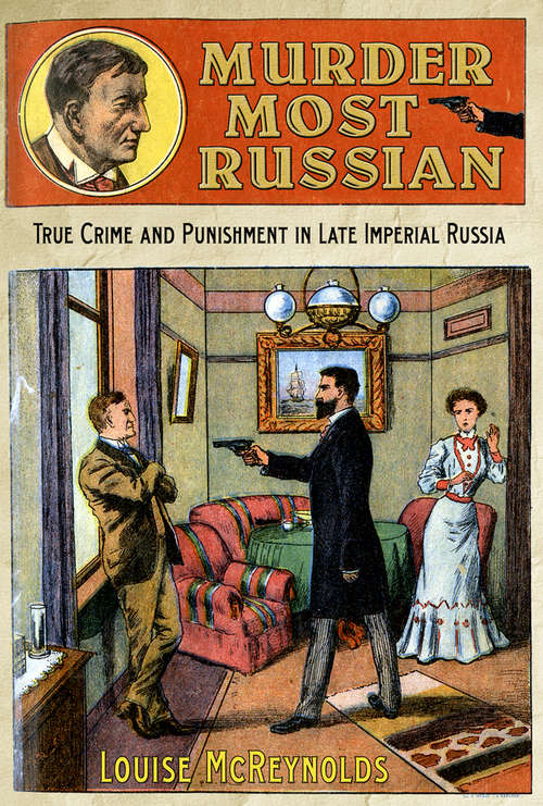 Book cover of Murder Most Russian: True Crime and Punishment in Late Imperial Russia