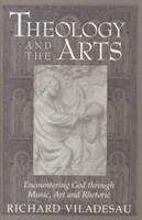Book cover of Theology of the Arts: Encountering God through Music, Art and Rhetoric