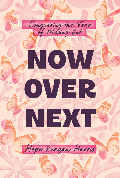 Book cover of Now Over Next: Conquering the Fear of Missing Out
