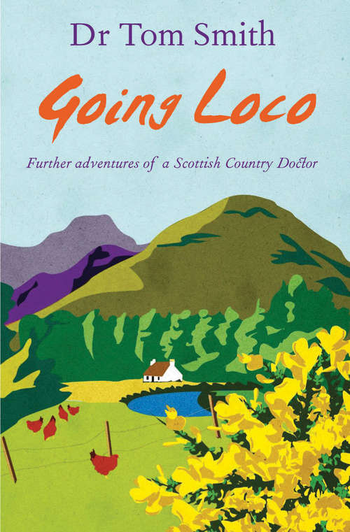 Going Loco: Further Adventures of a Scottish Country Doctor