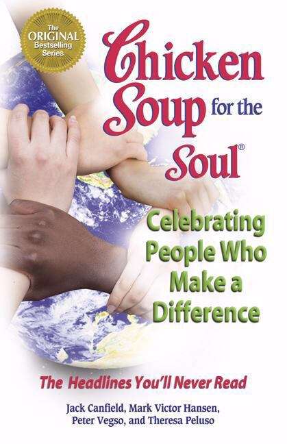 Chicken Soup For the Soul: Celebrating People Who Make a Difference