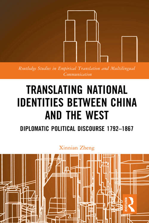Book cover of Translating National Identities Between China and the West: Diplomatic Political Discourse 1792–1867 (1) (Routledge Studies in Empirical Translation and Multilingual Communication)