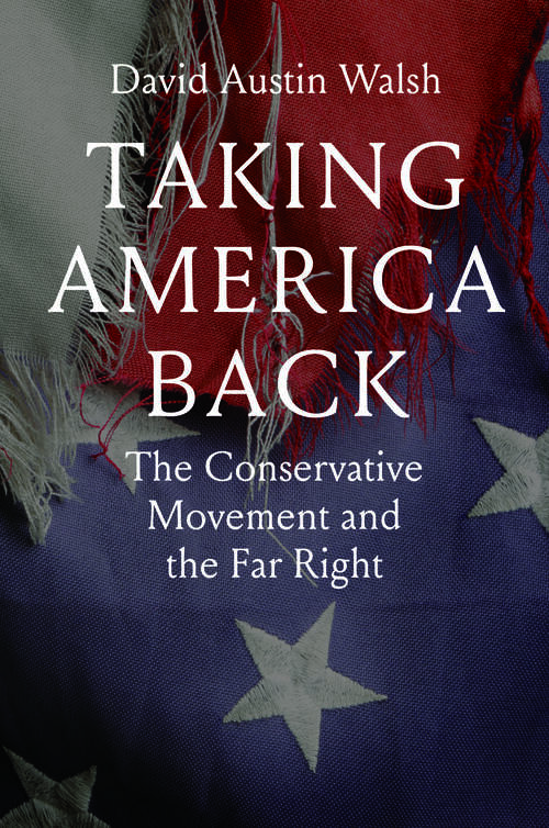Book cover of Taking America Back: The Conservative Movement and the Far Right