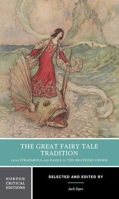 The Great Fairy Tale Tradition: From Straparola And Basile To The Brothers Grimm