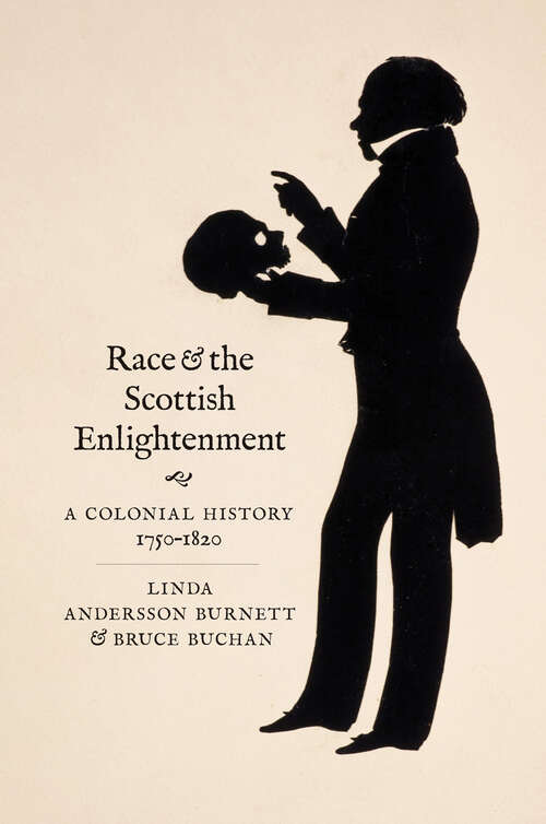 Book cover of Race and the Scottish Enlightenment: A Colonial History, 1750-1820 (The Lewis Walpole Series in Eighteenth-Century Culture and History)