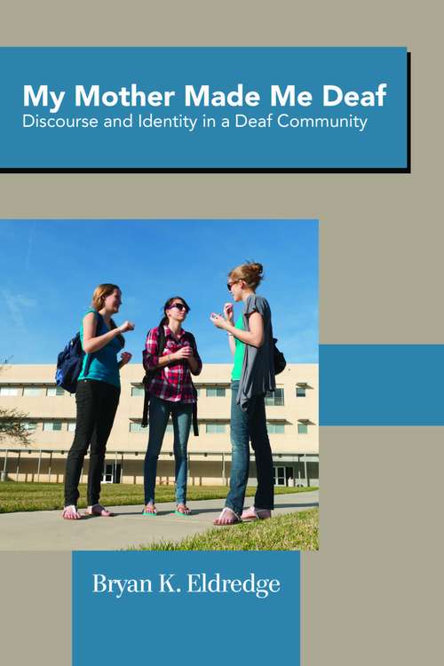 Book cover of My Mother Made Me Deaf: Discourse and Identity in a Deaf Community