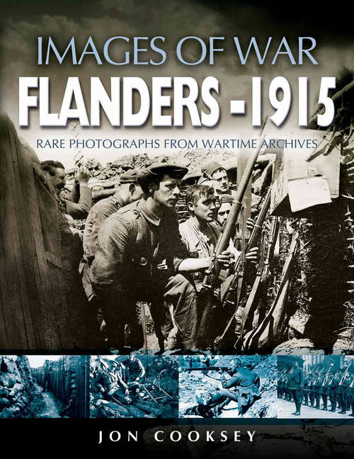 Flanders 1915: Rare Photographs From Wartime Archives (Images Of War Bks.)