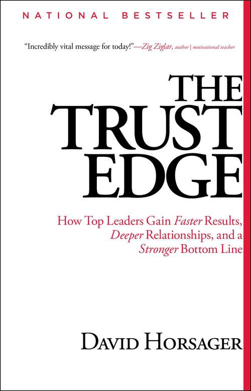Book cover of The Trust Edge: How Top Leaders Gain Faster Results, Deeper Relati