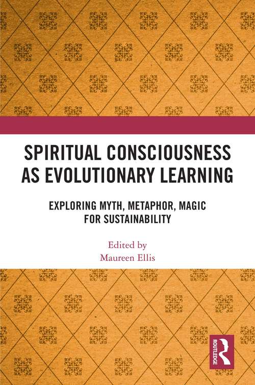 Book cover of Spiritual Consciousness as Evolutionary Learning: Exploring Myth, Metaphor, Magic for Sustainability (1)