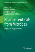 Pharmaceuticals from Microbes: Impact on Drug Discovery (Environmental Chemistry for a Sustainable World #28)