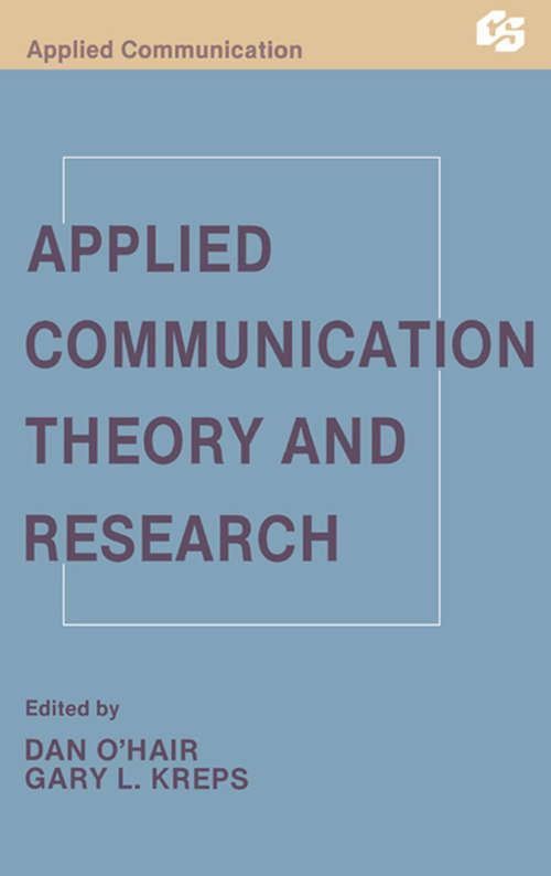 Applied Communication Theory and Research: Bormann, Burke And Fisher (Routledge Communication Series)