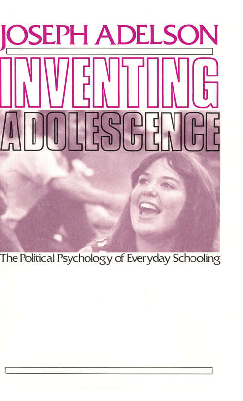 Book cover of Inventing Adolescence: The Political Psychology of Everyday Schooling