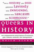Queers in History: The Comprehensive Encyclopedia of Historical Gays, Lesbians and Bisexuals