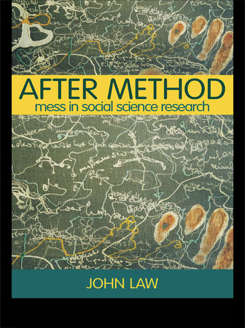 After Method: Mess in Social Science Research (International Library of Sociology)
