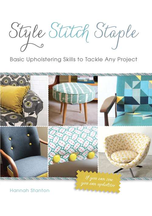 Book cover of Style, Stitch, Staple: Basic Upholstering Skills to Tackle Any Project