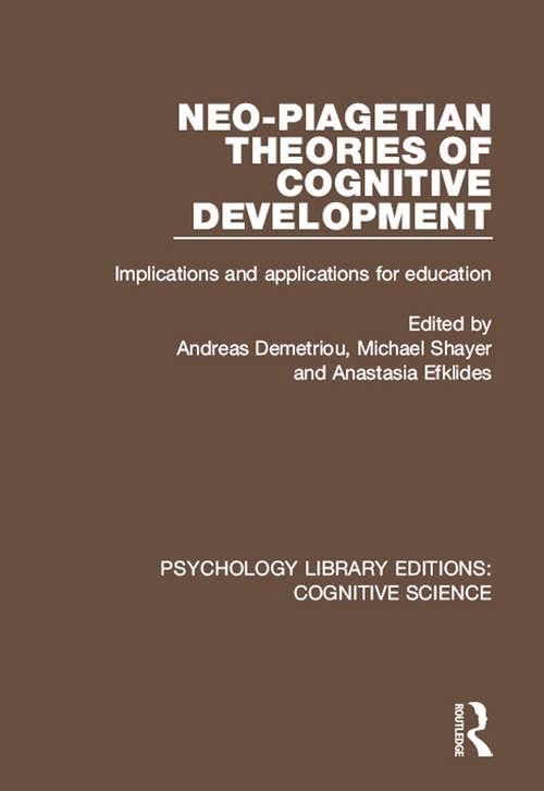 Neo-Piagetian Theories of Cognitive Development: Implications and Applications for Education (Psychology Library Editions: Cognitive Science)