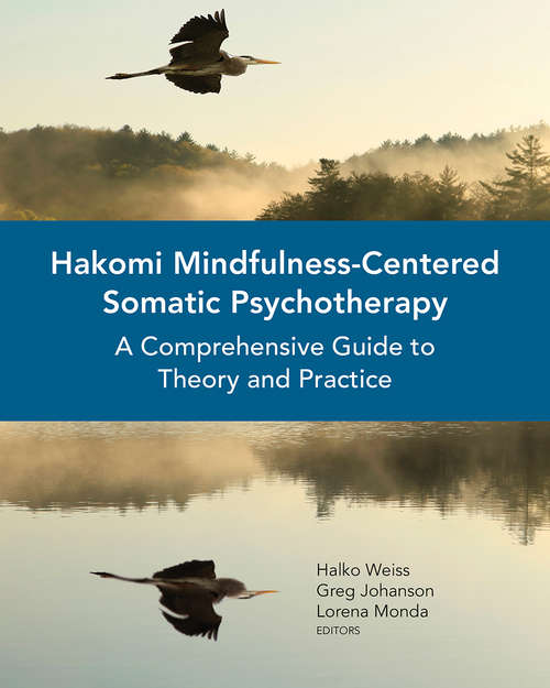Book cover of Hakomi Mindfulness-Centered Somatic Psychotherapy: A Comprehensive Guide to Theory and Practice