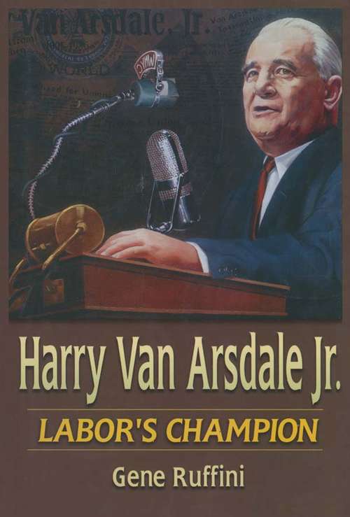 Harry Van Arsdale, Jr.: Labor's Champion