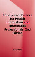 Principles of Finance for Health Information and Informatics Professionals