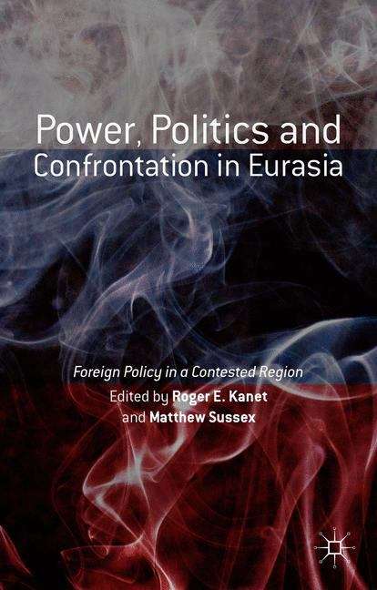 Power, Politics and Confrontation in Eurasia: Foreign Policy in a Contested Region