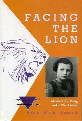 Facing The Lion: Memoirs of a Young Girl in Nazi Europe