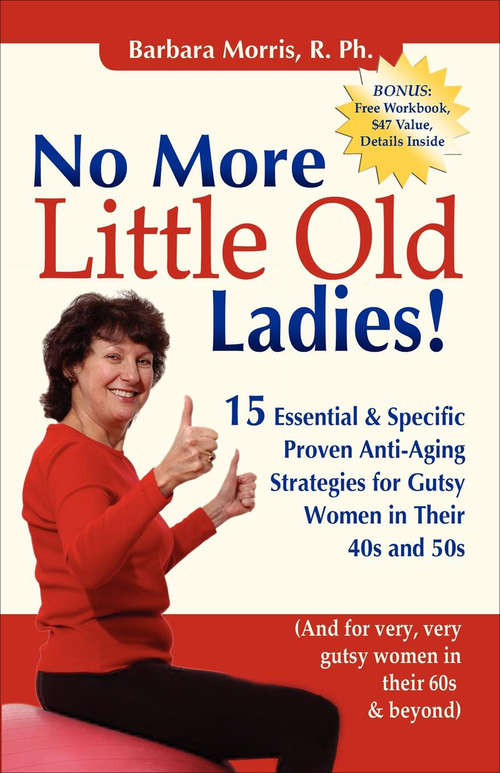 Book cover of No More Little Old Ladies!: 15 Essential & Specific Proven Anti-Aging Strategies for Gutsy Women in Their 40s and 50s