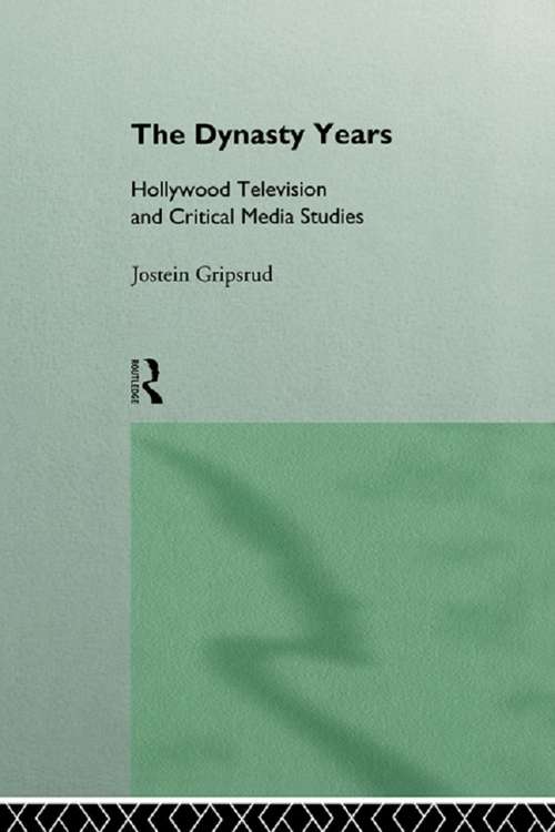 Book cover of The Dynasty Years: Hollywood Television and Critical Media Studies (Comedia)