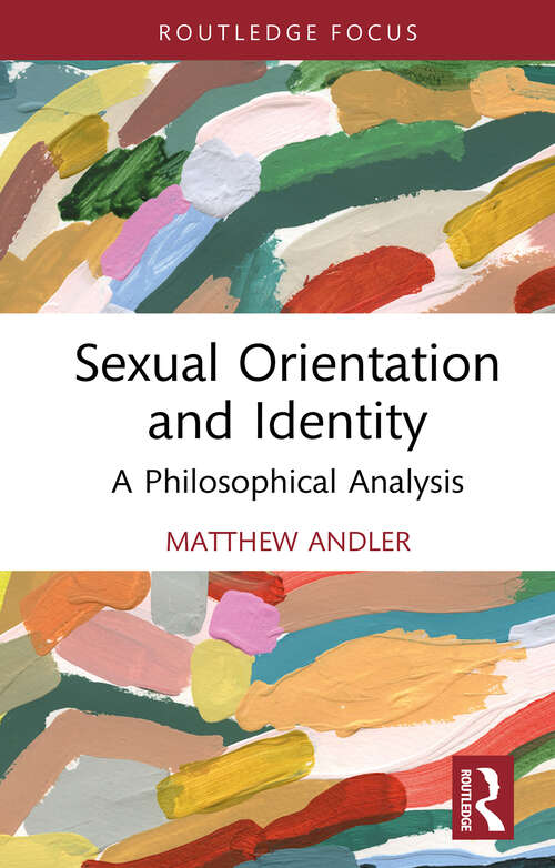 Book cover of Sexual Orientation and Identity: A Philosophical Analysis (1) (Routledge Focus on Philosophy)
