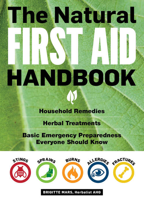 Book cover of The Natural First Aid Handbook: Household Remedies, Herbal Treatments, and Basic Emergency Preparedness Everyone Should Know