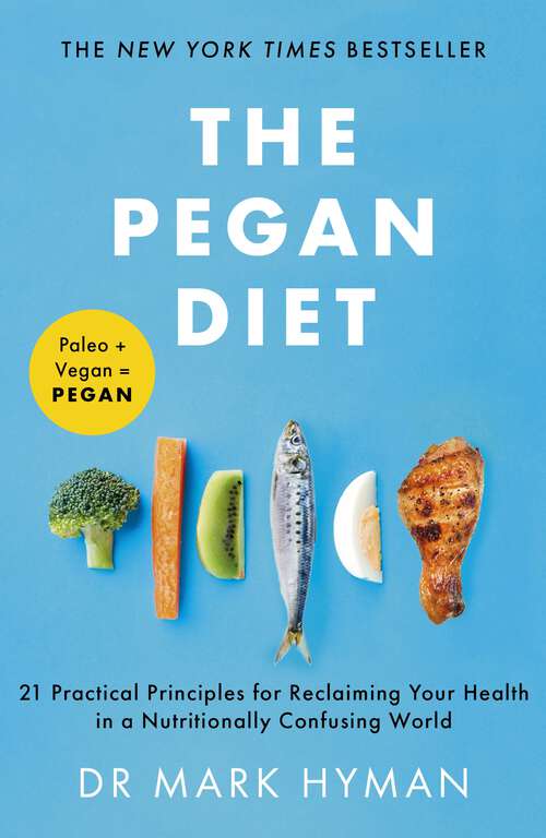 Book cover of The Pegan Diet: 21 Practical Principles for Reclaiming Your Health in a Nutritionally Confusing World