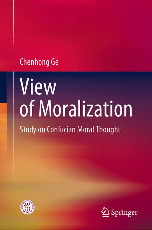 Book cover of View of Moralization: Study on Confucian Moral Thought (1st ed. 2020)