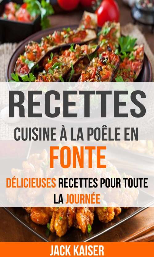 Book cover of Recettes: Cuisine à la poêle en fonte : délicieuses recettes pour toute la journée: délicieuses recettes pour toute la journée