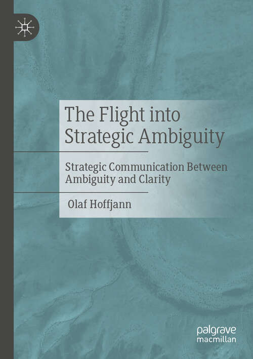 Book cover of The Flight into Strategic Ambiguity: Strategic Communication Between Ambiguity and Clarity