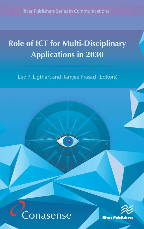 Role of ICT for Multi-Disciplinary Applications in 2030 (River Publishers Series In Communications Ser.)