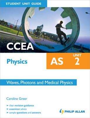 Book cover of CCEA AS Physics Student Unit Guide: Unit 2                            Waves, Photons and Medical Physics