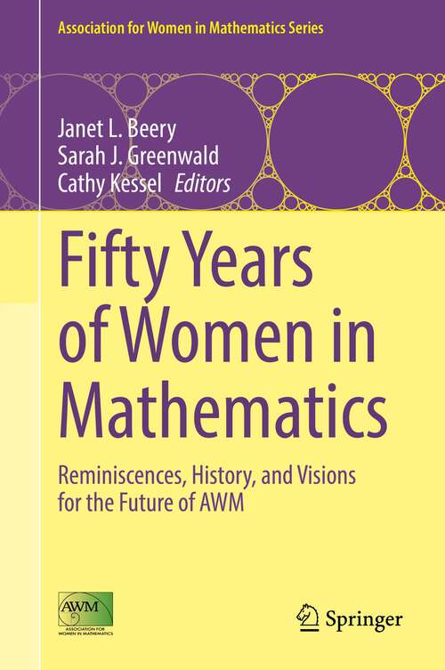 Fifty Years of Women in Mathematics: Reminiscences, History, and Visions for the Future of AWM (Association for Women in Mathematics Series #28)