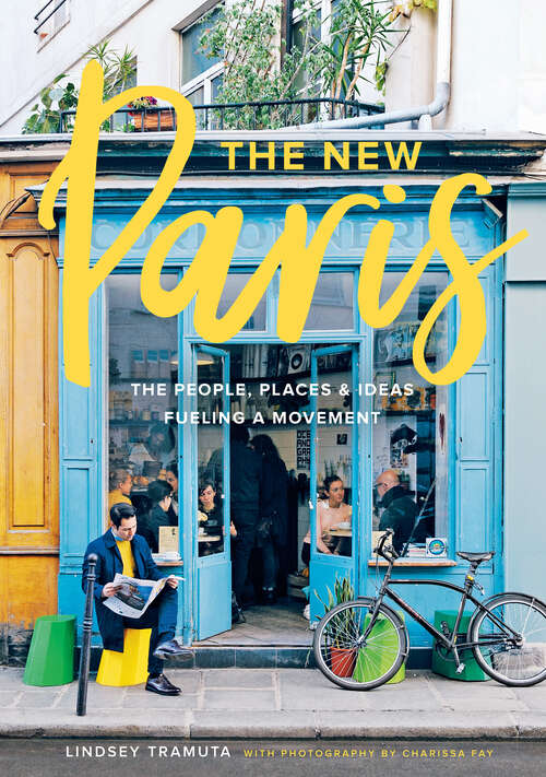 Book cover of The New Paris: The People, Places & Ideas Fueling a Movement