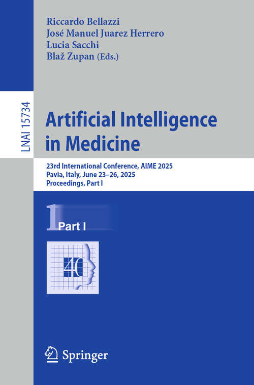 Book cover of Artificial Intelligence in Medicine: 23rd International Conference, AIME 2025, Pavia, Italy, June 23–26, 2025, Proceedings, Part I (Lecture Notes in Computer Science #15734)