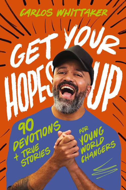 Book cover of Get Your Hopes Up: 90 Devotions and True Stories for Young World Changers