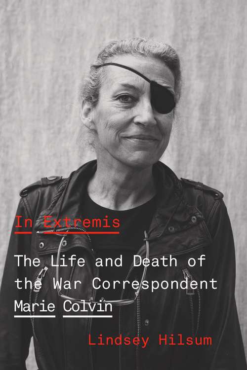 Book cover of In Extremis: The Life and Death of the War Correspondent Marie Colvin