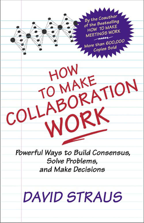 Book cover of How to Make Collaboration Work: Powerful Ways to Build Consensus, Solve Problems, and Make Decisions