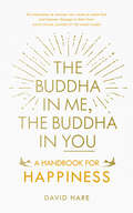 The Buddha in Me, The Buddha in You: A Handbook for Happiness