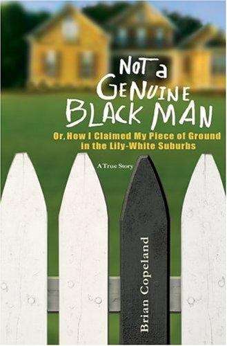 Book cover of Not a Genuine Black Man: Or, How I Claimed My Piece of Ground in the Lily-White Suburbs