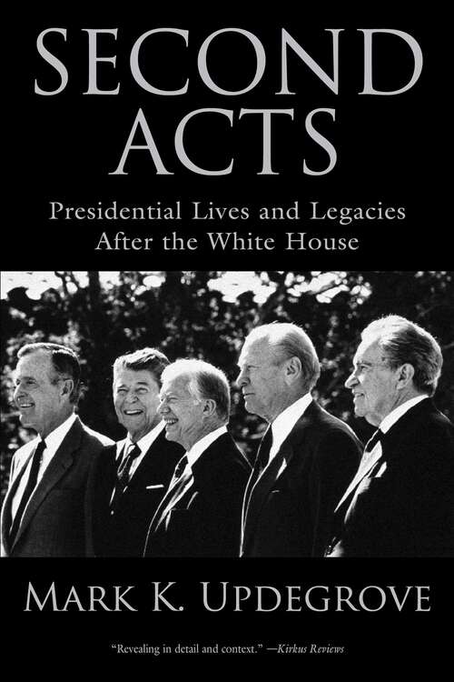 Book cover of Second Acts: Presidential Lives And Legacies After The White House