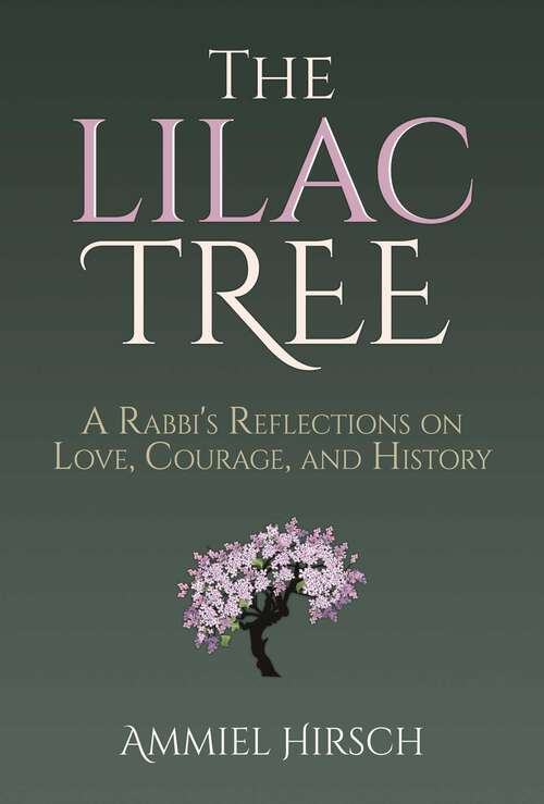 Book cover of The Lilac Tree: A Rabbi's Reflections on Love, Courage, and History